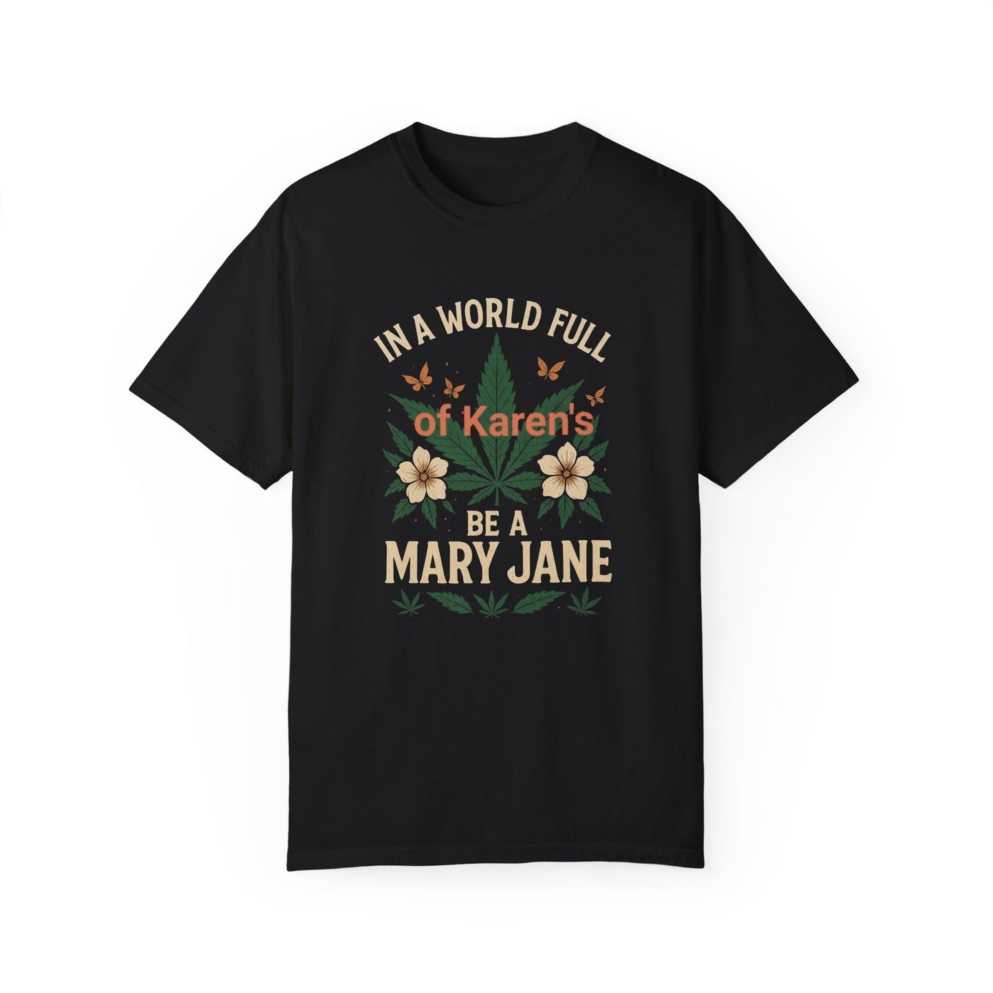 In a World Full of Karen's Be a Mary Jane Unisex T-Shirt - Stylish Cannabis Tee
