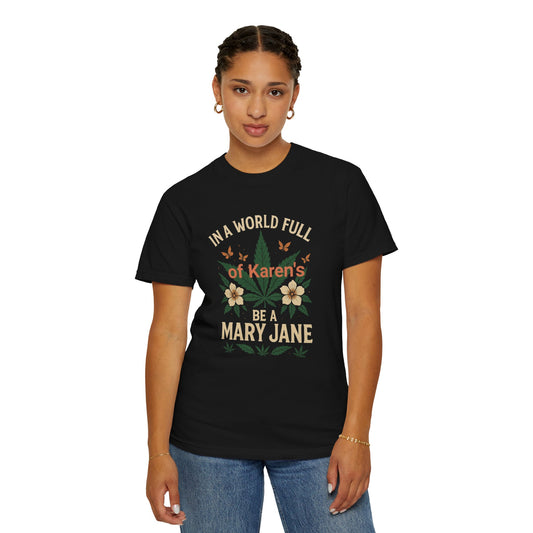 In a World Full of Karen's Be a Mary Jane Unisex T-Shirt - Stylish Cannabis Tee